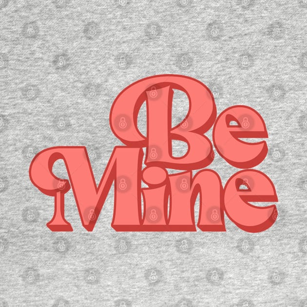 Be Mine by MZeeDesigns